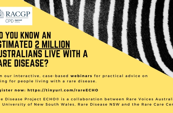 The image features bold yellow background on the LHS with black text and the RACGP logo. Text reads ‘ Did you know an estimated 2 million Australians live with rare disease? Join our interactive, case-based webinars for practical advice on caring for people living with a rare disease. Register now. Rare Disease Project ECHO® is a collaboration between RVA, UNSW, Rare Diseases NSW and the Rare Care Centre.’ RHS there is a close-up photo of zebra stripes which symbolize rare diseases.